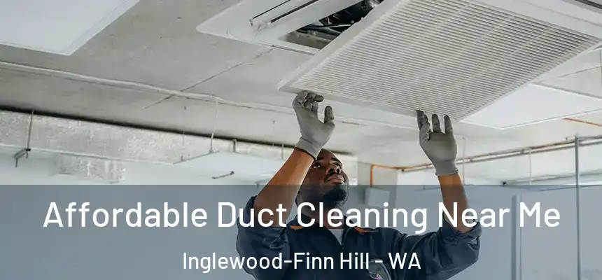  Affordable Duct Cleaning Near Me Inglewood-Finn Hill - WA