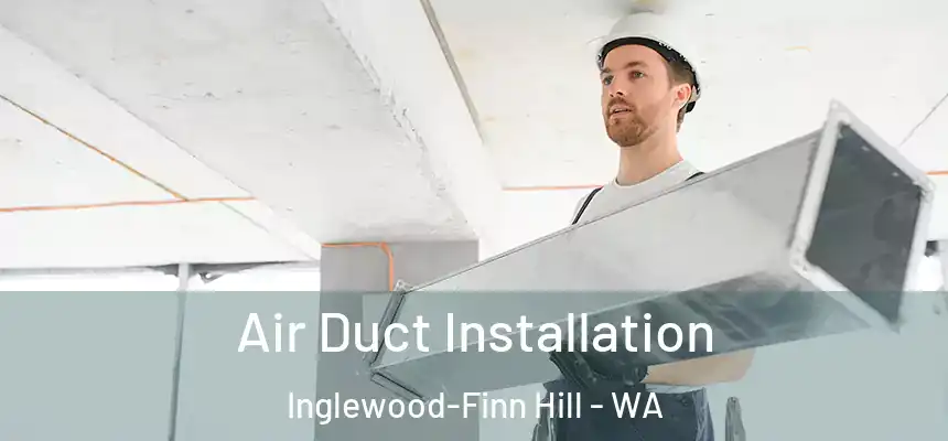  Air Duct Installation Inglewood-Finn Hill - WA