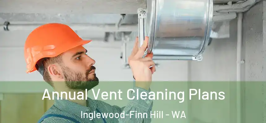  Annual Vent Cleaning Plans Inglewood-Finn Hill - WA