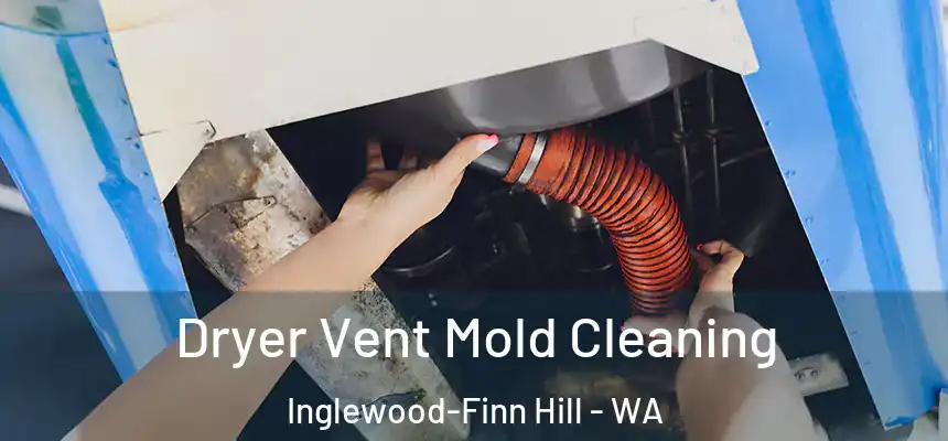 Dryer Vent Mold Cleaning Inglewood-Finn Hill - WA