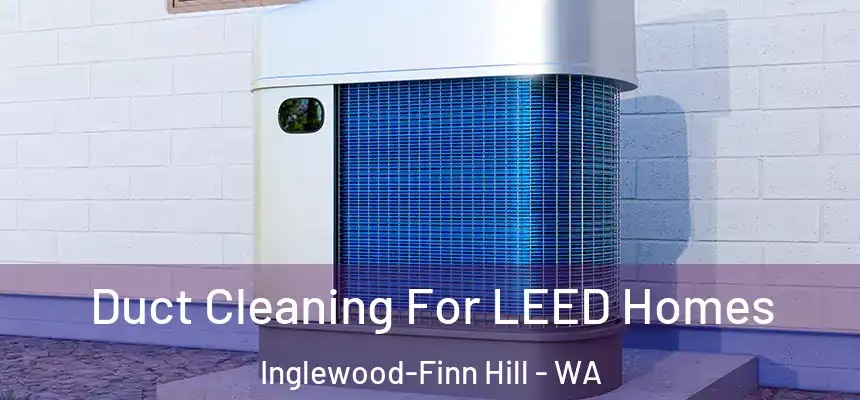  Duct Cleaning For LEED Homes Inglewood-Finn Hill - WA