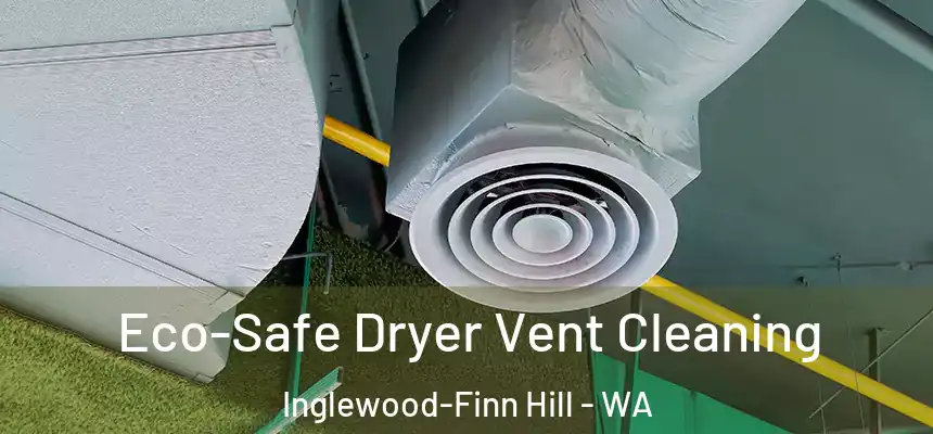  Eco-Safe Dryer Vent Cleaning Inglewood-Finn Hill - WA