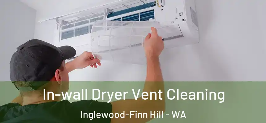  In-wall Dryer Vent Cleaning Inglewood-Finn Hill - WA