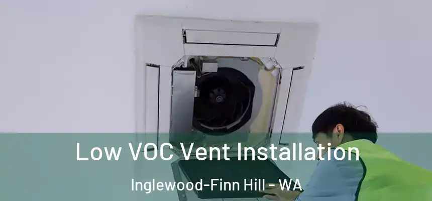 Low VOC Vent Installation Inglewood-Finn Hill - WA